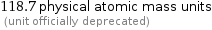 118.7 physical atomic mass units  (unit officially deprecated)