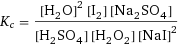 K_c = ([H2O]^2 [I2] [Na2SO4])/([H2SO4] [H2O2] [NaI]^2)