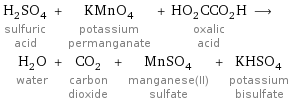 H_2SO_4 sulfuric acid + KMnO_4 potassium permanganate + HO_2CCO_2H oxalic acid ⟶ H_2O water + CO_2 carbon dioxide + MnSO_4 manganese(II) sulfate + KHSO_4 potassium bisulfate