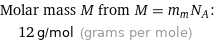 Molar mass M from M = m_mN_A:  | 12 g/mol (grams per mole)