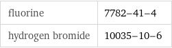 fluorine | 7782-41-4 hydrogen bromide | 10035-10-6