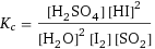 K_c = ([H2SO4] [HI]^2)/([H2O]^2 [I2] [SO2])