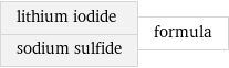 lithium iodide sodium sulfide | formula