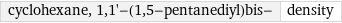 cyclohexane, 1, 1'-(1, 5-pentanediyl)bis- | density