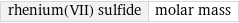 rhenium(VII) sulfide | molar mass