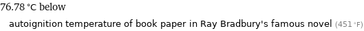 76.78 °C below autoignition temperature of book paper in Ray Bradbury's famous novel (451 °F)