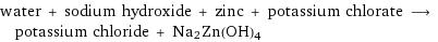 water + sodium hydroxide + zinc + potassium chlorate ⟶ potassium chloride + Na2Zn(OH)4