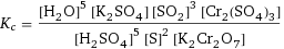 K_c = ([H2O]^5 [K2SO4] [SO2]^3 [Cr2(SO4)3])/([H2SO4]^5 [S]^2 [K2Cr2O7])