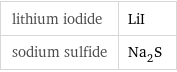 lithium iodide | LiI sodium sulfide | Na_2S