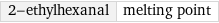 2-ethylhexanal | melting point