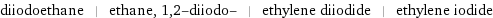 diiodoethane | ethane, 1, 2-diiodo- | ethylene diiodide | ethylene iodide