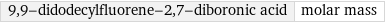 9, 9-didodecylfluorene-2, 7-diboronic acid | molar mass