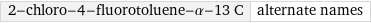 2-chloro-4-fluorotoluene-α-13 C | alternate names