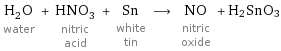 H_2O water + HNO_3 nitric acid + Sn white tin ⟶ NO nitric oxide + H2SnO3