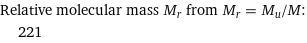 Relative molecular mass M_r from M_r = M_u/M:  | 221