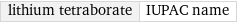 lithium tetraborate | IUPAC name