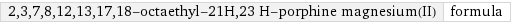 2, 3, 7, 8, 12, 13, 17, 18-octaethyl-21H, 23 H-porphine magnesium(II) | formula