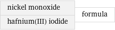 nickel monoxide hafnium(III) iodide | formula