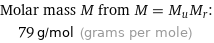 Molar mass M from M = M_uM_r:  | 79 g/mol (grams per mole)