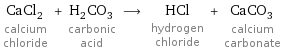 CaCl_2 calcium chloride + H_2CO_3 carbonic acid ⟶ HCl hydrogen chloride + CaCO_3 calcium carbonate