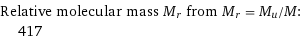 Relative molecular mass M_r from M_r = M_u/M:  | 417