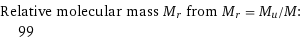 Relative molecular mass M_r from M_r = M_u/M:  | 99