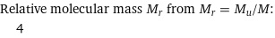 Relative molecular mass M_r from M_r = M_u/M:  | 4