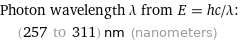 Photon wavelength λ from E = hc/λ:  | (257 to 311) nm (nanometers)