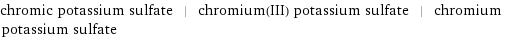 chromic potassium sulfate | chromium(III) potassium sulfate | chromium potassium sulfate