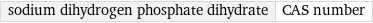 sodium dihydrogen phosphate dihydrate | CAS number