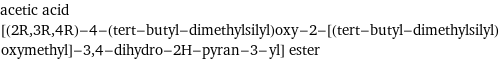 acetic acid [(2R, 3R, 4R)-4-(tert-butyl-dimethylsilyl)oxy-2-[(tert-butyl-dimethylsilyl)oxymethyl]-3, 4-dihydro-2H-pyran-3-yl] ester