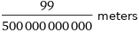 99/500000000000 meters