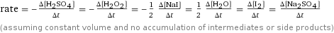 rate = -(Δ[H2SO4])/(Δt) = -(Δ[H2O2])/(Δt) = -1/2 (Δ[NaI])/(Δt) = 1/2 (Δ[H2O])/(Δt) = (Δ[I2])/(Δt) = (Δ[Na2SO4])/(Δt) (assuming constant volume and no accumulation of intermediates or side products)