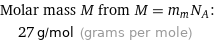 Molar mass M from M = m_mN_A:  | 27 g/mol (grams per mole)