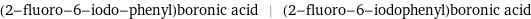 (2-fluoro-6-iodo-phenyl)boronic acid | (2-fluoro-6-iodophenyl)boronic acid