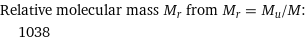 Relative molecular mass M_r from M_r = M_u/M:  | 1038