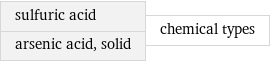 sulfuric acid arsenic acid, solid | chemical types