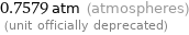 0.7579 atm (atmospheres)  (unit officially deprecated)