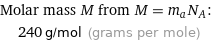 Molar mass M from M = m_aN_A:  | 240 g/mol (grams per mole)