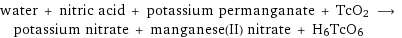 water + nitric acid + potassium permanganate + TcO2 ⟶ potassium nitrate + manganese(II) nitrate + H6TcO6