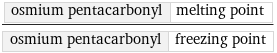 osmium pentacarbonyl | melting point/osmium pentacarbonyl | freezing point