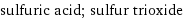 sulfuric acid; sulfur trioxide