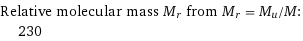 Relative molecular mass M_r from M_r = M_u/M:  | 230