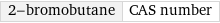 2-bromobutane | CAS number