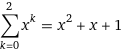 sum_(k=0)^2 x^k = x^2 + x + 1