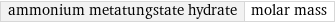 ammonium metatungstate hydrate | molar mass