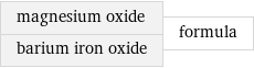 magnesium oxide barium iron oxide | formula