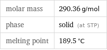 molar mass | 290.36 g/mol phase | solid (at STP) melting point | 189.5 °C