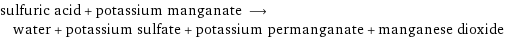 sulfuric acid + potassium manganate ⟶ water + potassium sulfate + potassium permanganate + manganese dioxide