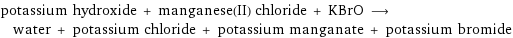 potassium hydroxide + manganese(II) chloride + KBrO ⟶ water + potassium chloride + potassium manganate + potassium bromide